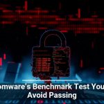 Ransomware’s Benchmark Test You Must Avoid Passing